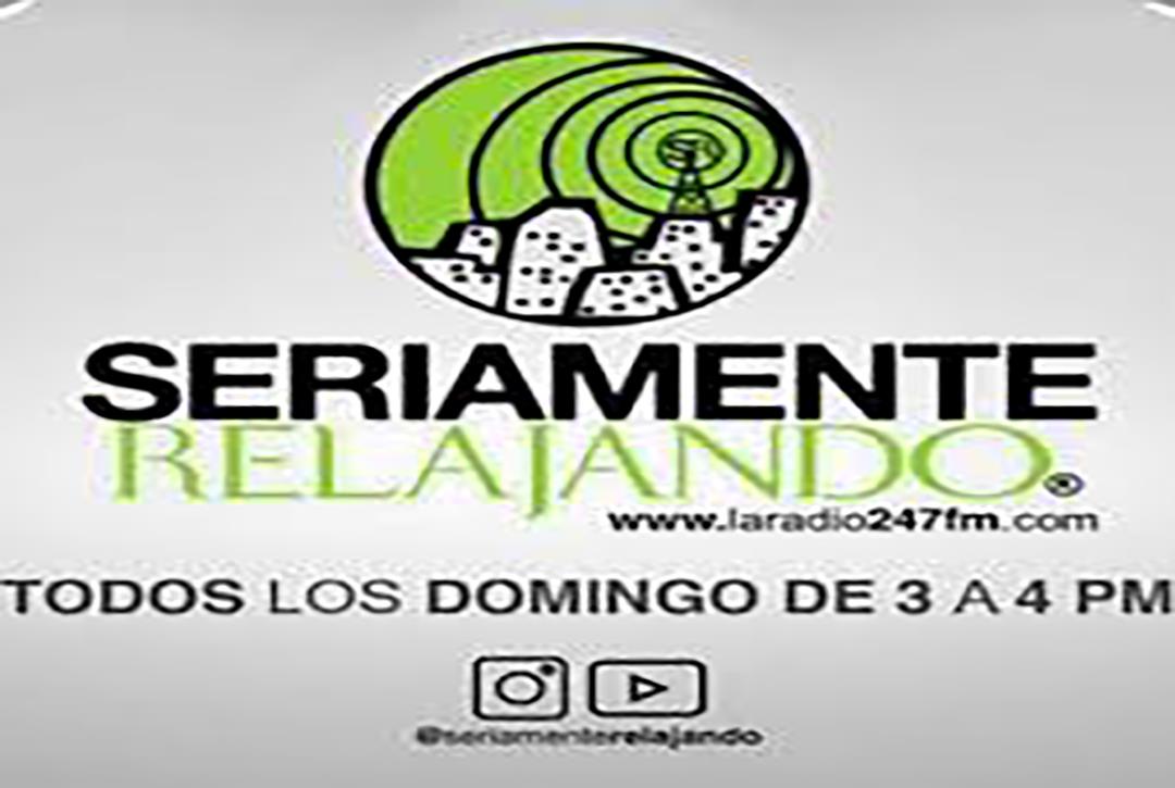 SERIAMENTE RELAJANDO BLOQUE 1 DOMINGOS DE 3 A 4 PM #LARADIO247FMENVIVO